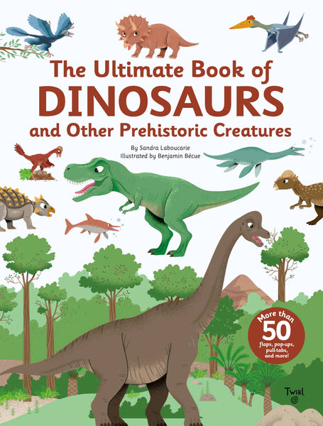 The Ultimate Book of Dinosaurs & Other Prehistoric Creatures by Sandra Laboucarie