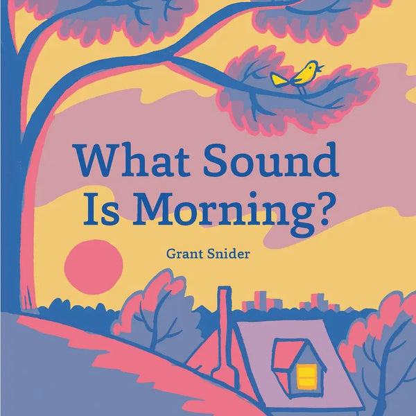 What Sound is Morning? By Grant Snider