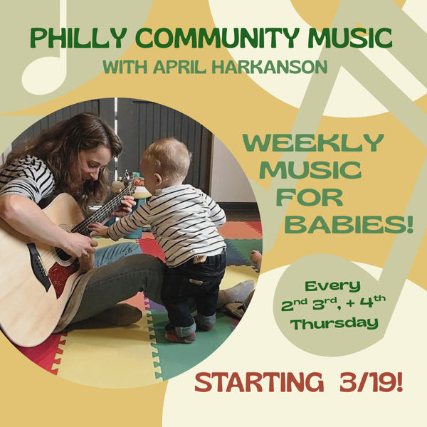 Philly Community Music with April (babies 3 weeks - 1 year olds) $10/$15