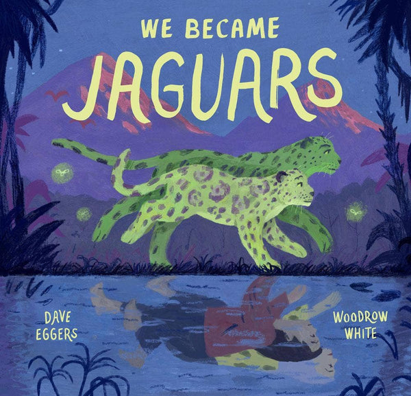 We Became Jaguars by  Dave Eggers