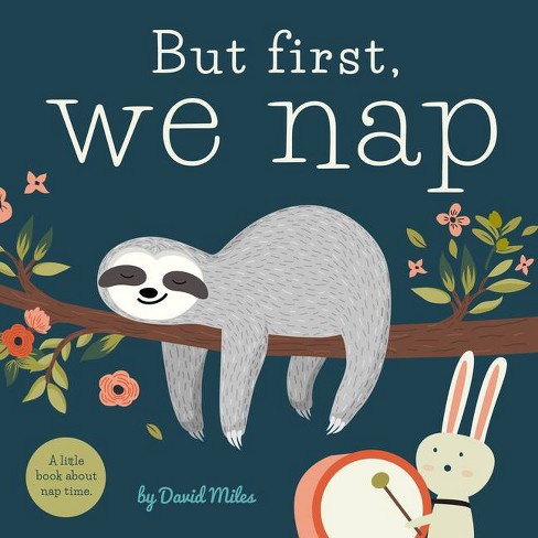But First, We Nap: A Little Book About Nap by David Miles